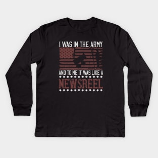 I was in the army, and to me it was like a newsreel Kids Long Sleeve T-Shirt